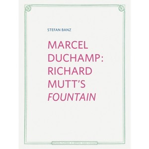 Marcel Duchamp: Richard Mutt's Fountain - by  Stefan Banz (Hardcover) - 1 of 1