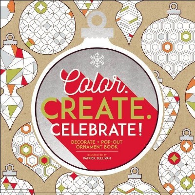 Color. Create. Celebrate! - by  Patrick Sullivan (Paperback)
