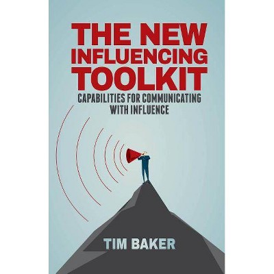 The New Influencing Toolkit - by  T Baker (Hardcover)