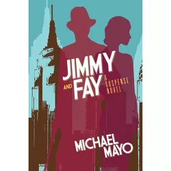 Jimmy and Fay - (Jimmy Quinn Suspense Novel) by  Michael Mayo (Paperback)