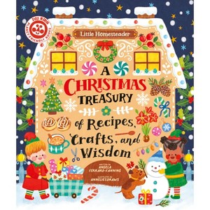 A Christmas Treasury of Recipes, Crafts, and Wisdom - (Little Homesteader) by  Angela Ferraro-Fanning (Hardcover) - 1 of 1