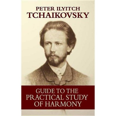 Guide to the Practical Study of Harmony - (Dover Books on Music) by  Peter Ilyitch Tchaikovsky (Paperback)