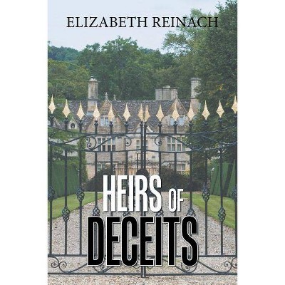 Heirs of Deceits - by  Elizabeth Reinach (Paperback)