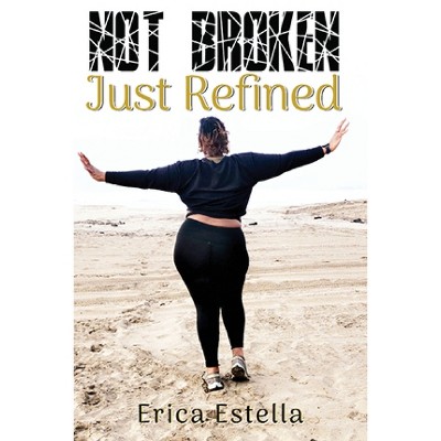 Not Broken Just Refined - by  Erica Harris (Paperback)