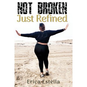 Not Broken Just Refined - by  Erica Harris (Paperback) - 1 of 1