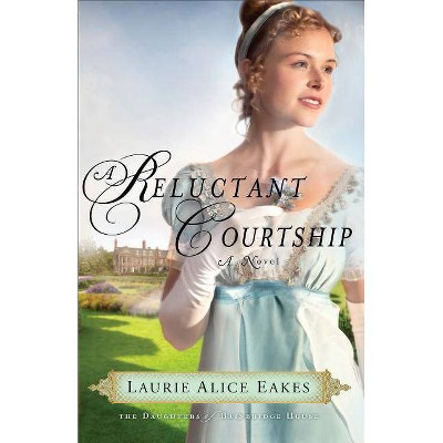 A Reluctant Courtship - (Daughters of Bainbridge House) by  Laurie Alice Eakes (Paperback)