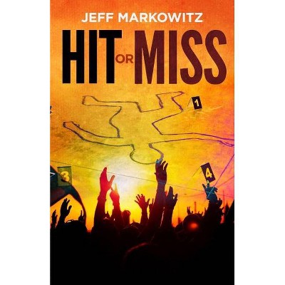 Hit or Miss - by  Jeff Markowitz (Paperback)