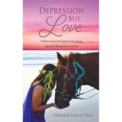 Depression But Love - by  Daniela Larco Pair (Paperback)