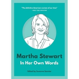 Martha Stewart: In Her Own Words - (In Their Own Words) by  Suzanne Sonnier (Paperback) - 1 of 1