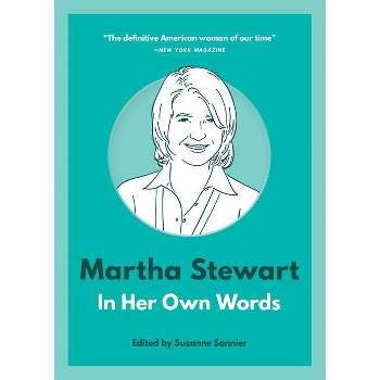 Martha Stewart: In Her Own Words - (In Their Own Words) by  Suzanne Sonnier (Paperback)