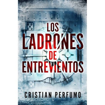 Los ladrones de Entrevientos - by  Cristian Perfumo (Paperback)