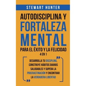 Autodisciplina y Fortaleza Mental Para el Éxito y la Felicidad 2 en 1 - by Stewart Hunter - 1 of 1