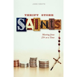 Thrift Store Saints - by  Jane Knuth (Paperback) - 1 of 1