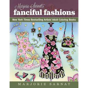 Marjorie Sarnat's Fanciful Fashions - (New York Times Bestselling Artists' Adult Coloring Books) (Paperback)