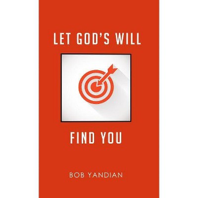 Let God's Will Find You - by  Bob Yandian (Paperback)