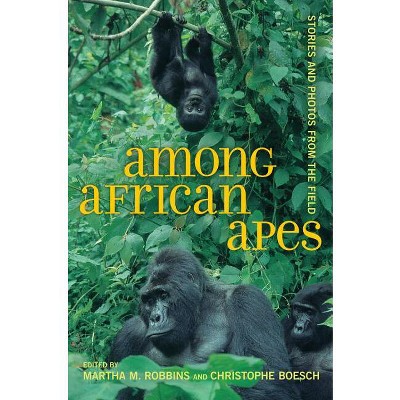 Among African Apes - by Martha M Robbins & Christophe Boesch