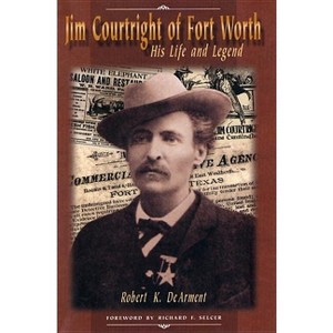 Jim Courtright of Fort Worth - by  Robert K Dearment (Hardcover) - 1 of 1