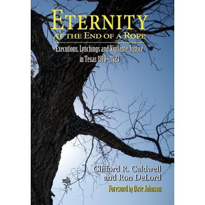 Eternity at the End of A Rope (Softcover) - by  Clifford R Caldwell & Ron Delord (Paperback)