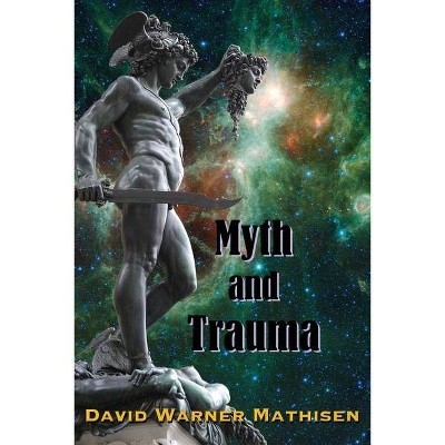 Myth and Trauma - by  David Warner Mathisen (Paperback)