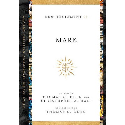 Mark - (Ancient Christian Commentary on Scripture) by  Thomas C Oden & Christopher a Hall (Paperback)