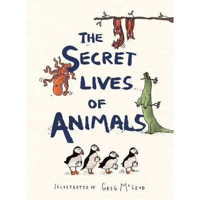 The Secret Lives of Animals - (Hardcover)