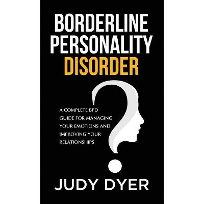 Borderline Personality Disorder - by  Judy Dyer (Hardcover)