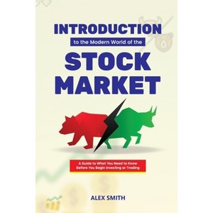 Introduction to the Modern World of the Stock market - by  Alex Smith (Paperback) - 1 of 1