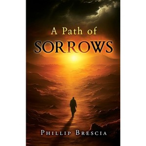 A Path of Sorrows - by  Phillip Brescia (Paperback) - 1 of 1