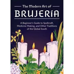 The Modern Art of Brujería - by  Lou Florez (Hardcover)