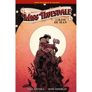 Miss Truesdale and the Rise of Man - by  Mike Mignola (Hardcover) - 1 of 1