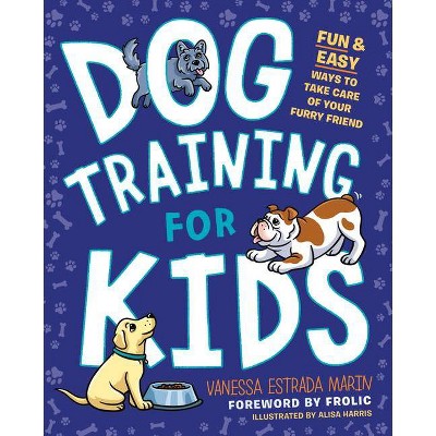 Dog Training for Kids - by  Vanessa Estrada Marin (Paperback)