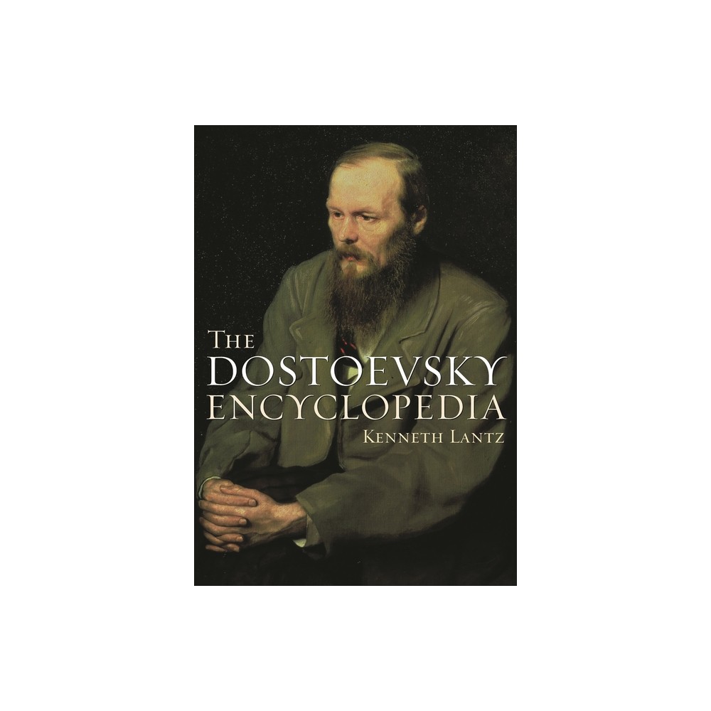 The Dostoevsky Encyclopedia - by Kenneth Lantz (Hardcover)