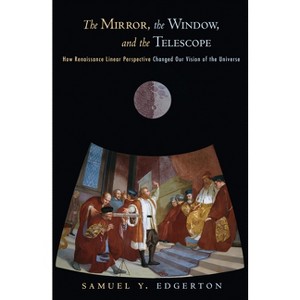 The Mirror, the Window, and the Telescope - by  Samuel Y Edgerton (Paperback) - 1 of 1