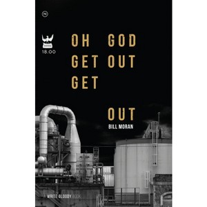 Oh God Get Out Get Out - by  Bill Moran (Paperback) - 1 of 1