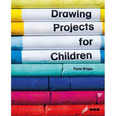 Drawing Projects for Children - by  Paula Briggs (Paperback)