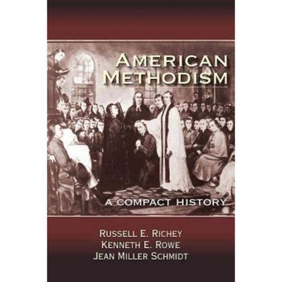 American Methodism - by  Jean Miller Schmidt & Russell E Richey & Kenneth E Rowe (Paperback)