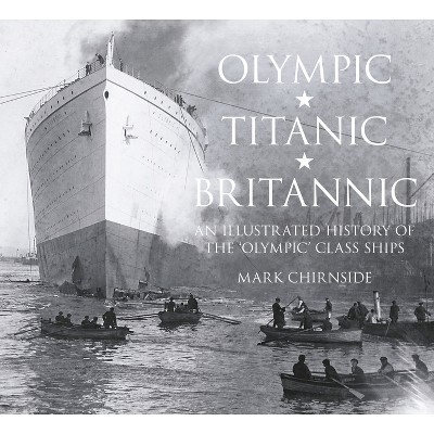 Olympic, Titanic, Britannic - by  Mark Chirnside (Paperback)