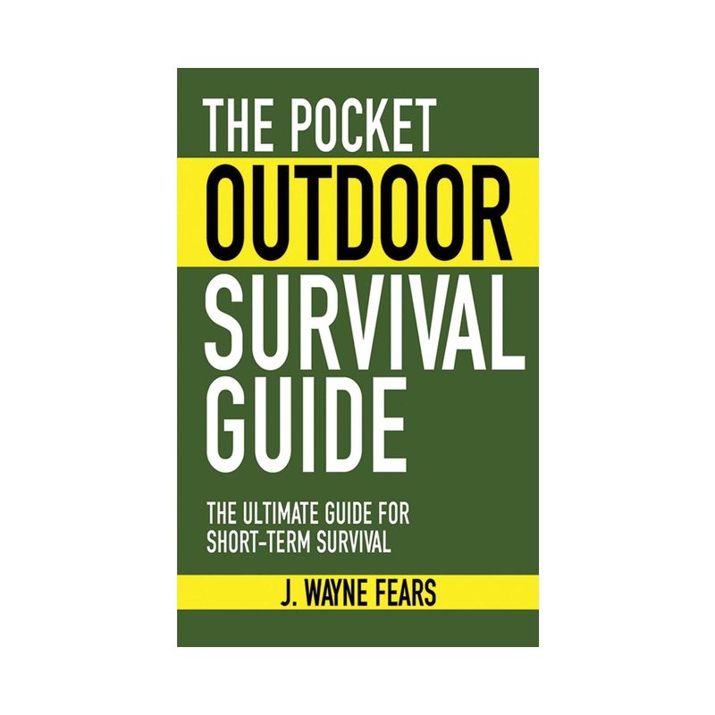 The Pocket Outdoor Survival Guide - (Skyhorse Pocket Guides) by  J Wayne Fears (Paperback), 1 of 2