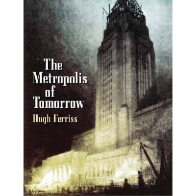 The Metropolis of Tomorrow - (Dover Books on Architecture) by  Hugh Ferriss (Paperback)