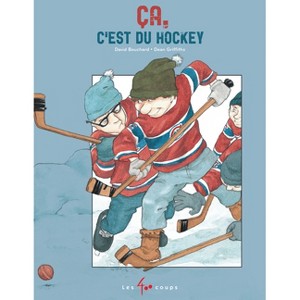 Ça c'Est Du Hockey - 2nd Edition by  David Bouchard (Hardcover) - 1 of 1