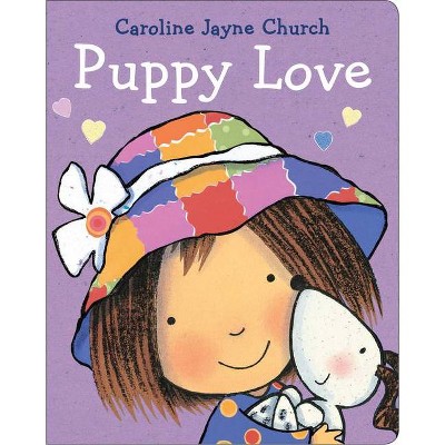 Puppy Love - by  Caroline Jayne Church (Board Book)