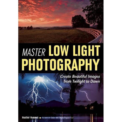 samtidig Regeringsforordning spor Master Low Light Photography - By Heather Hummel (paperback) : Target