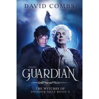 Guardian - (The Witches of Pioneer Vale) by  David A Combs (Paperback)