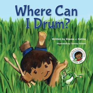 Where Can I Drum? - (Every Days an Adventure) by  Sharee J Katina (Paperback) - 1 of 1