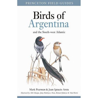 Birds of Argentina and the South-West Atlantic - (Princeton Field Guides) by  Mark Pearman & Juan Ignacio Areta (Paperback)