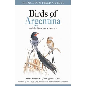 Birds of Argentina and the South-West Atlantic - (Princeton Field Guides) by  Mark Pearman & Juan Ignacio Areta (Paperback) - 1 of 1