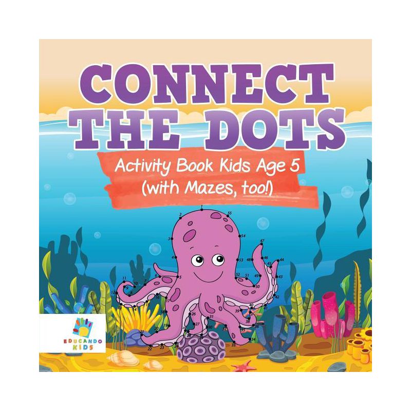 Connect the Dots Activity Book Kids Age 5 (with Mazes, too!) - by  Educando Kids (Paperback), 1 of 2