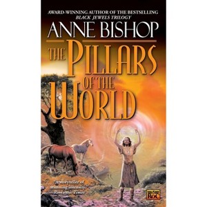 The Pillars of the World - (Tir Alainn Trilogy) by  Anne Bishop (Paperback) - 1 of 1