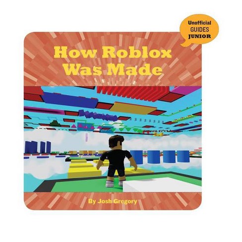 How Roblox Was Made 21st Century Skills Innovation Library Unofficial Guides Ju By Josh Gregory Paperback Target - little carly plays roblox for the first time