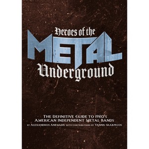 Heroes of the Metal Underground - by  Alexandros Anesiadis (Paperback) - 1 of 1